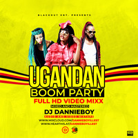 DJ DANNIE BOY PRESENTS_UGANDAN BOOM PARTY VIDEOMIXX by Dannie Boy Illest