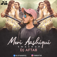 Meri Aashiqui (Smashup) DJ Aftab by DJ Aftab