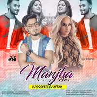 Manjha (Remix) DJ Goddess x DJ Aftab by DJ Aftab