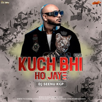 Kuch Bhi Ho Jaaye (Remix) DJ Seenu KGP by MumbaiRemix India™