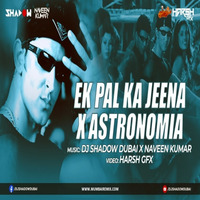 Ek Pal Ka Jeena x Astronomia - DJ Shadow Dubai x Naveen Kumar by MumbaiRemix India™