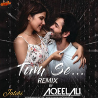 Tum Se (Remix) - DJ Aqeel Ali by MumbaiRemix India™