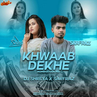 Khwaab Dekhe (Mombhatoon Mix) - DJ Shreya x SARFRAZ by MumbaiRemix India™