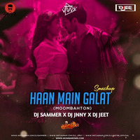 Haan main Galat ( Moombathon ) - DJ Sammer X DJ Jnny X DJ Jeet - Smashup by MumbaiRemix India™