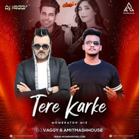 Tere Karke - DJ Vaggy X Amitmashhouse by MumbaiRemix India™