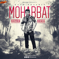 KaamBhaari - Mohabbat - Shiven Remix by MumbaiRemix India™