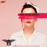 For Aisha (Remix) Dj Angel by MumbaiRemix India™