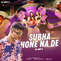 Subha Hone Na De - Bounce Mix - 2020 MIX - DJ ABHI G by MumbaiRemix India™