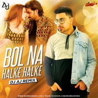 Bol Halke Halke (Remix) - DJ AJ by MumbaiRemix India™