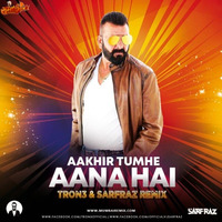 Aakhir Tumhe Aana Hai (Remix) - TRON3 x Sarfraz by MumbaiRemix India™