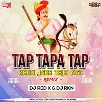 TAP TAPA TAP KHUN JARE TEJO NAG HARD REMIX DJ RED X SHOBHIT DJ RKN RAJKUMAR by Dj Red x