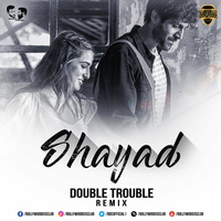 Shayad (Remix) - Double Trouble | Bollywood DJs Club by Bollywood DJs Club