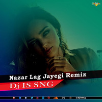 Nazar Lag Jayegi  ( Remix 2.O ) Dj IS SNG by DJ IS SNG