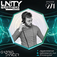 Unity Brothers Podcast #271 [GUEST MIX BY GABRIEL DANCER] by Unity Brothers