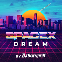 SpaceX Dream by Dj Scientifik