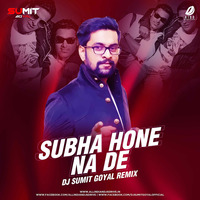 Subha Hone Na De (Remix) - DJ Sumit Goyal by AIDD