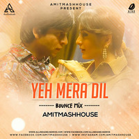 Yeh Mera Dil (Bounce Mix) - Amitmashhouse by AIDD