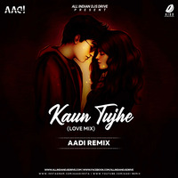 Kaun Tujhe (Love Mix) - Aadi Remix by AIDD