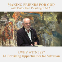 1.1 Providing Opportunities for Salvation - WHY WITNESS? | Pastor Kurt Piesslinger, M.A. by FulfilledDesire