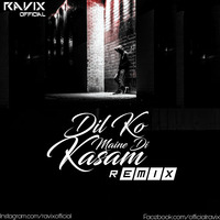 Dil_Ko_Maine_Di_Kasam_Remix_-_Arijit_Singh_Ravix_Official by Ravix Official