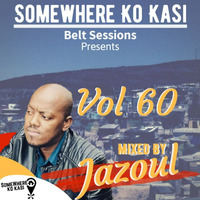 Somewherekokasi Belt Sessions Vol 60 Mixed By Jazoul. by Somewhere Ko Kasi Belt Sessions(SWKK)