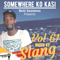 Somewherekokasi Belt Sessions Vol 61 Mixed By Slang by Somewhere Ko Kasi Belt Sessions(SWKK)