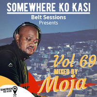 Somewherekokasi Belt Sessions Vol 69 Mixed By Moja by Somewhere Ko Kasi Belt Sessions(SWKK)