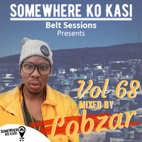 Somewherekokasi Belt Sessions Vol 68 Mixed By Lobzar by Somewhere Ko Kasi Belt Sessions(SWKK)