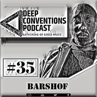 Gathering of good music 35 mixed by Barshof by Deep Conventions Podcast