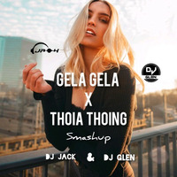 Gela Gela x Thoia Thoing - DJ Glen &amp; DJ Jack Smashup by DJ GLEN INDIA