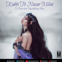 Kabhi To Nazar Milao - DJ Farrukh Squashup by MP3Virus Official