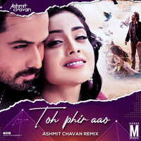 Toh Phir Aao (Remix) - Ashmit Chavan by MP3Virus Official