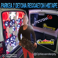 Parkea y Detona Reggaeton Mixtape - DjAlexanderpty by @theurbanflow507