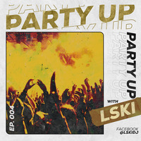 PARTY UP with LSKI ep. 004 by LSKI