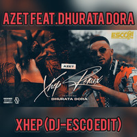 DJ-ESCO X AZET X DHURATA - XHEP (RMX) by Dj Esco