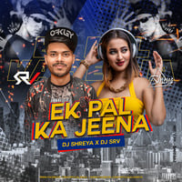 Ek Pal Ka Jeena (Remix) - DJ SHREYA X  DJ SRV by SRV