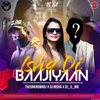 Ishq Di Baajiyaan - ( Remix ) TheUnknownDj X Dj Nisha X Dj_U_Nik by Dj_U_NIK