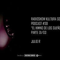 RADIOSHOW KULTURA SONICA PODCAST #30 EL HIMNO DE LOS SUEÑOS CAIDOS by Julio R