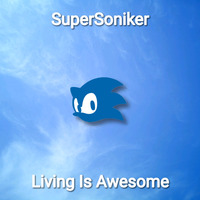 SuperSoniker - Living Is Awesome by SuperSoniker Music