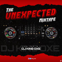 Dj King Oxe- The Unexpected Mixtape by Dj king oxe