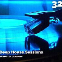 Deep House Sessions Vol 32{Hosted By Gee Mash} _ Master Cape Deep by MC MATUTLE