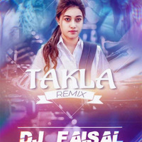 Takla ( Remix ) - DJ FaisaL by DJ FAISAL