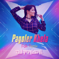 Pagoler Khela ( Folk Remix) - DJ FaisaL by DJ FAISAL
