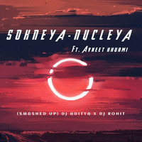 SOHNEYA - NUCLEYA (PVT EDIT) DJ ADITYA X DJ ROHIT ft by DJ ROHIT OFFICIAL