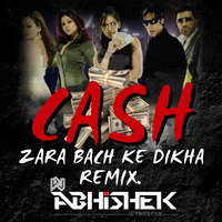 ZARA BACH KE DIKHA REMIX - CASH  [DJ ABHISHEK] by Abhishek Gajbhiye