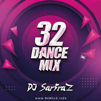 32 Dance Mix (Podcast) - DJ SARFRAZ by ReMixZ.info