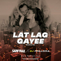 Lat Lag Gayee (Bounce Mix) - SARFRAZ x DJ Phillora by ReMixZ.info