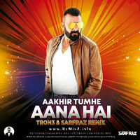 Aakhir Tumhe Aana Hai (Remix) - TRON3 X SARFRAZ by ReMixZ.info