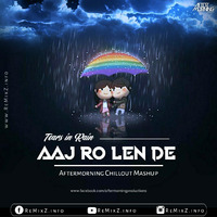 Tears in Rain Mashup - Aaj Ro Len De - Aftermorning Chillout by ReMixZ.info