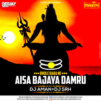 Bhole Baba Ne Aisa Bajaya Damru (Sawan Special Rmx) - Dj Aman &amp; Dj Srh by DJ AMAN SLR PRODUCTION